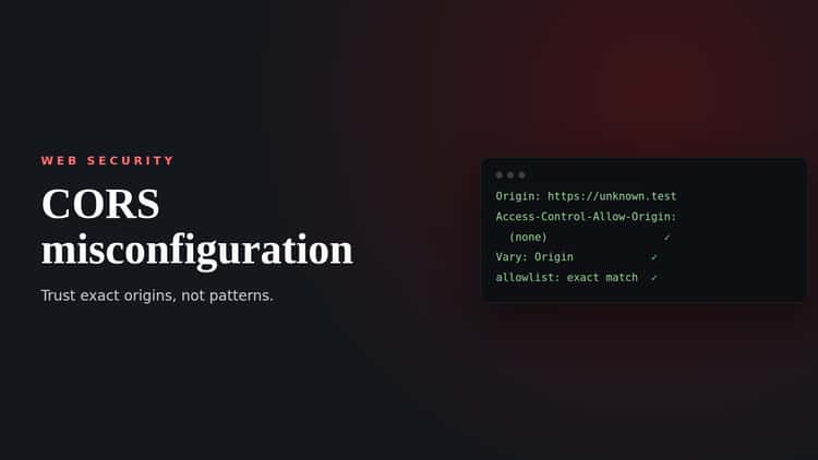 CORS misconfiguration: Trust exact origins, not patterns.