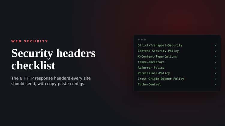 Security headers checklist showing HSTS, CSP, X-Content-Type-Options, frame-ancestors, Referrer-Policy, Permissions-Policy, COOP and Cache-Control
